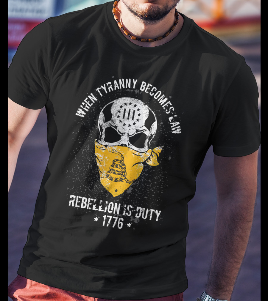 When Tyranny Becomes Law Rebellion Is Duty 1776 T-Shirt