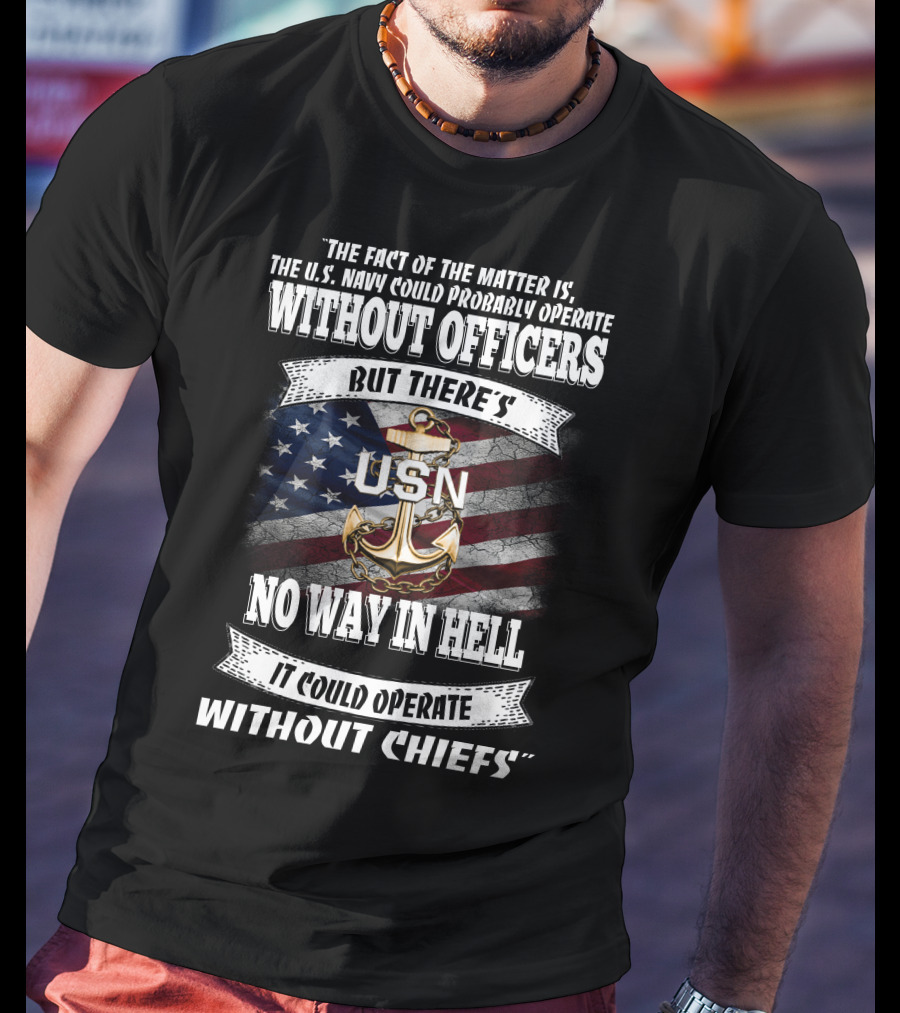 Us Navy Could Operate Without Officers But No Way Without Chiefs T-Shirt