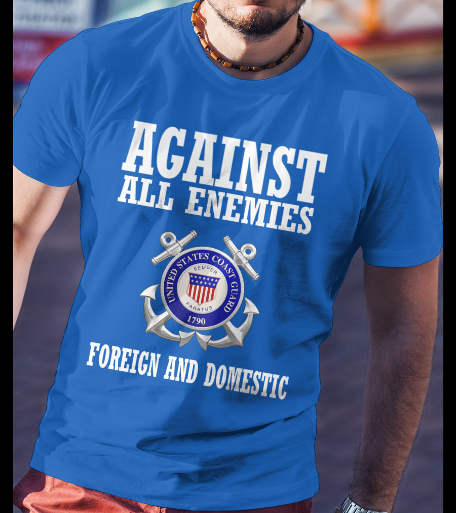 Against All Enemies United States Coast Guard Foreign And Domestic T-Shirt