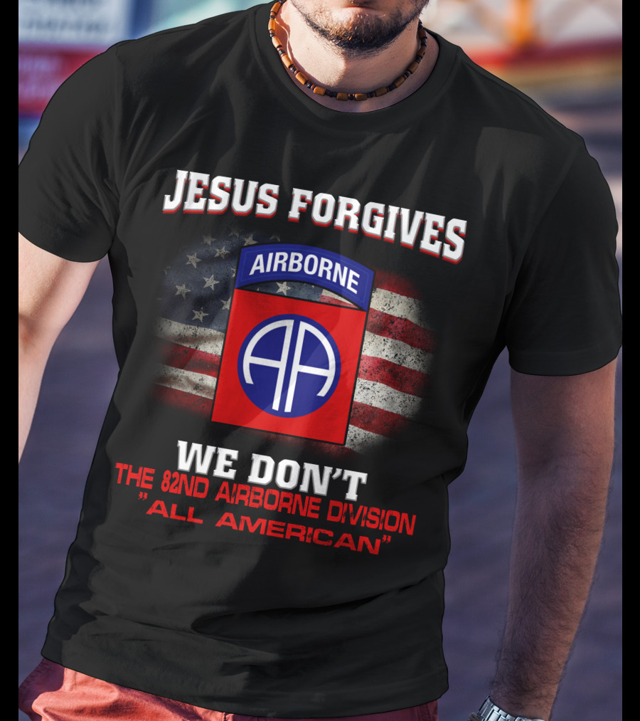 Jesus Forgives We Don't The 82Nd Airborne Division All American T-Shirt