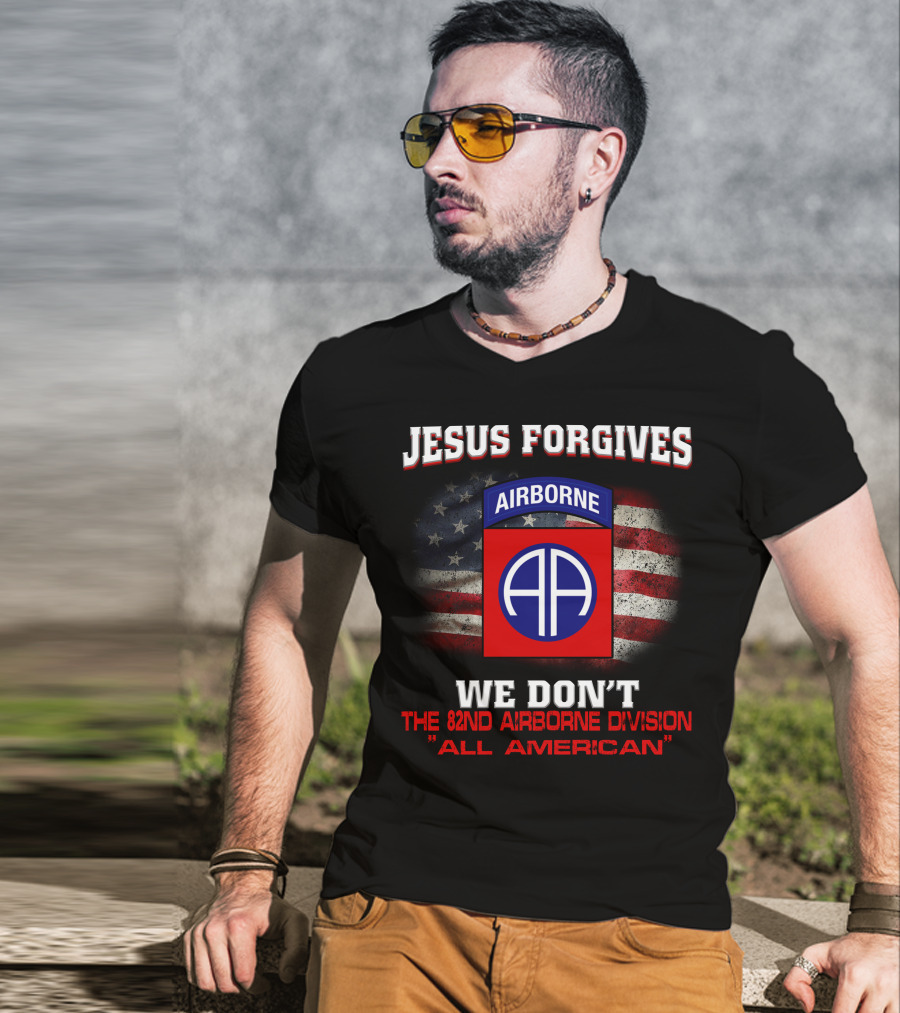 Jesus Forgives We Don't The 82Nd Airborne Division All American T-Shirt