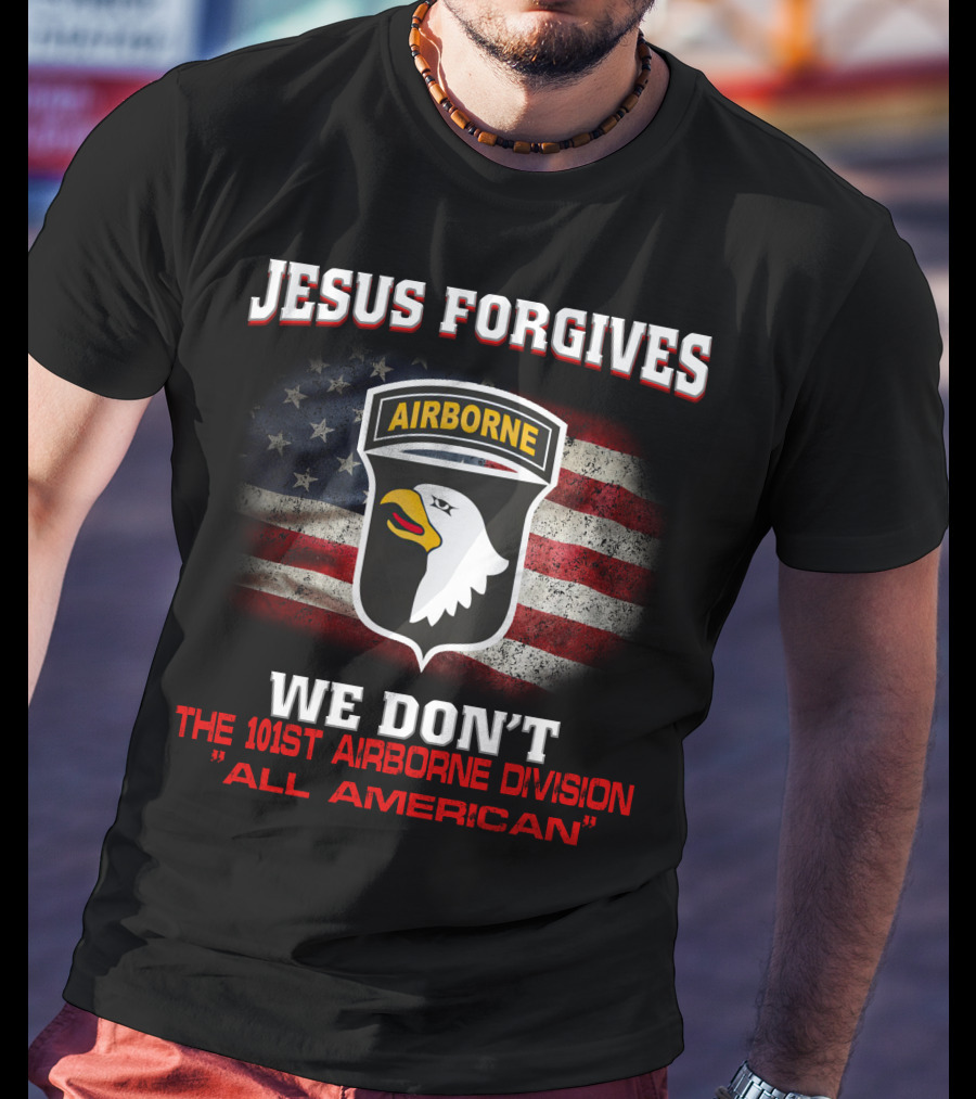 Jesus Forgives We Don't The 101St Airborne Division All American T-Shirt