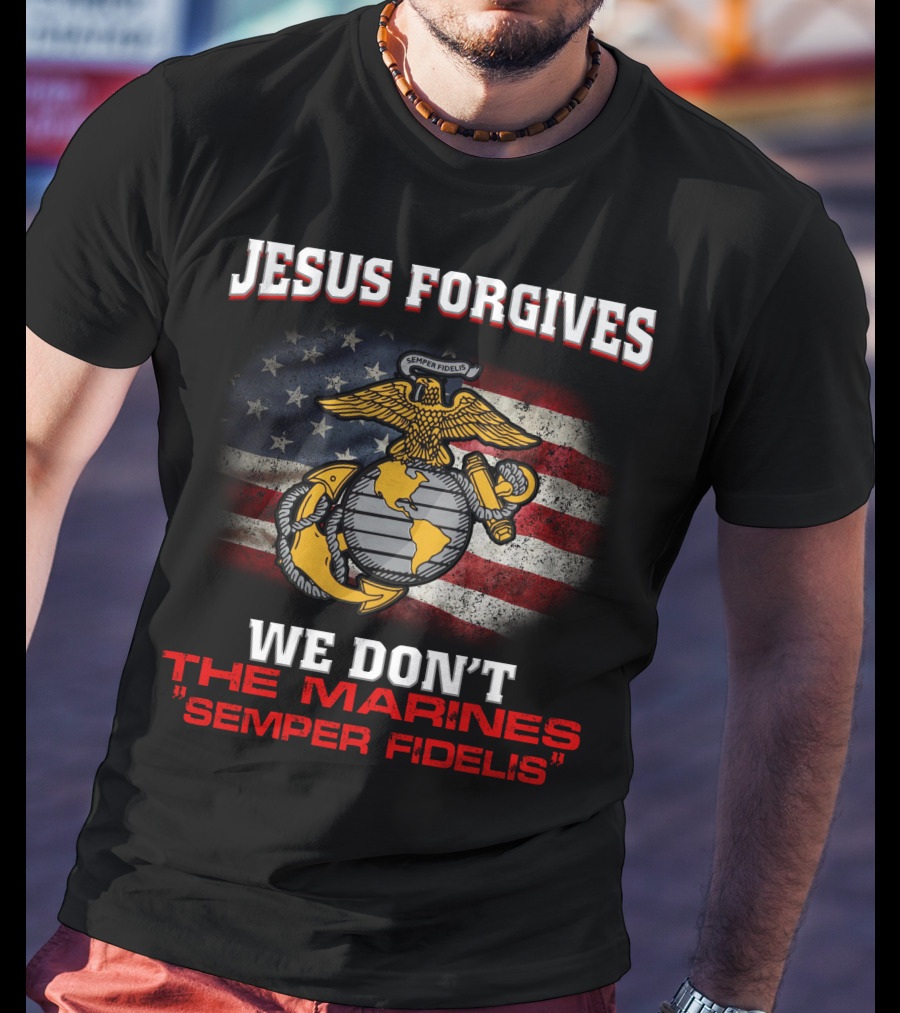 Jesus Forgives We Don't The Marines Semper Fidelis American Flag Eagle T-Shirt