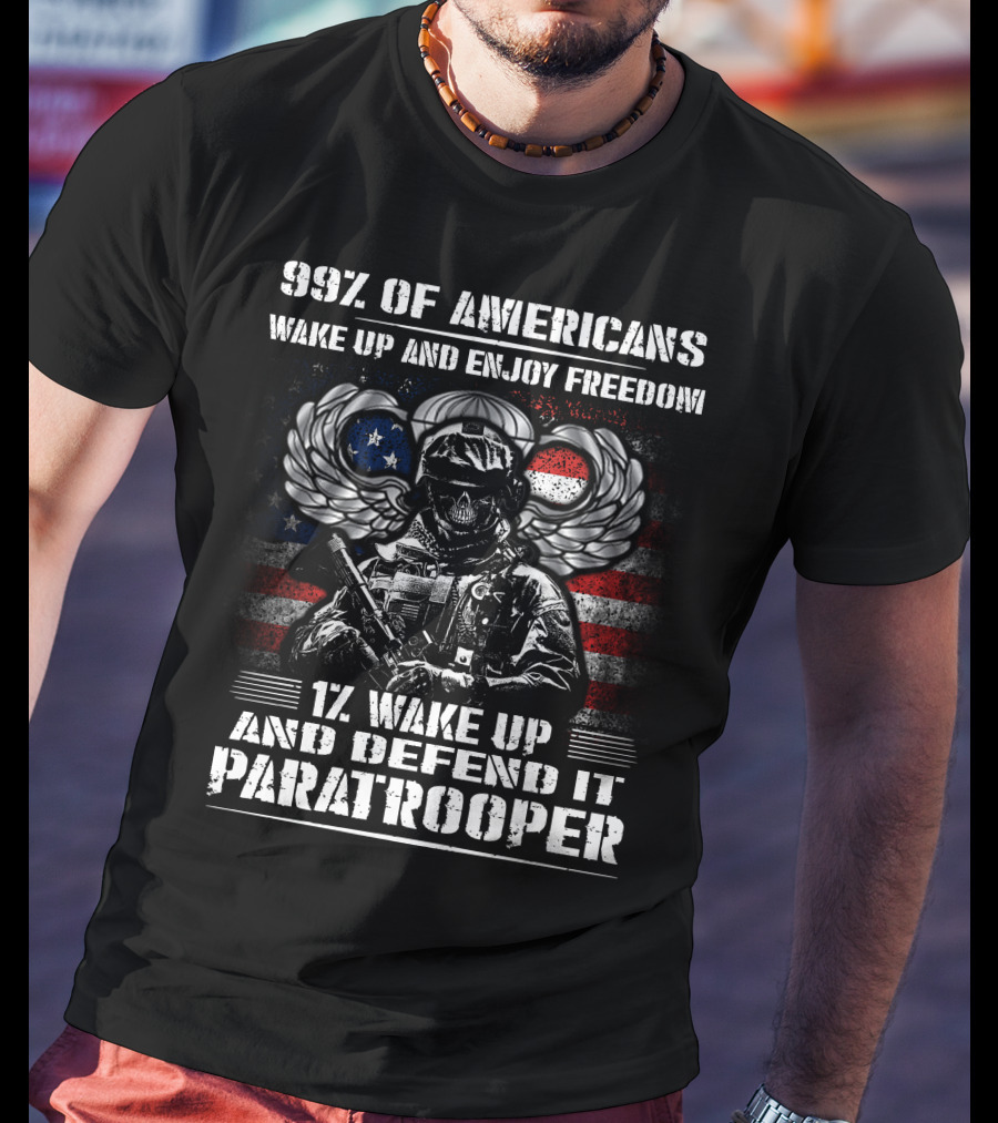 99% Of Americans Wake Up And Enjoy Freedom 1% Wake Up And Defend It Paratrooper T-Shirt