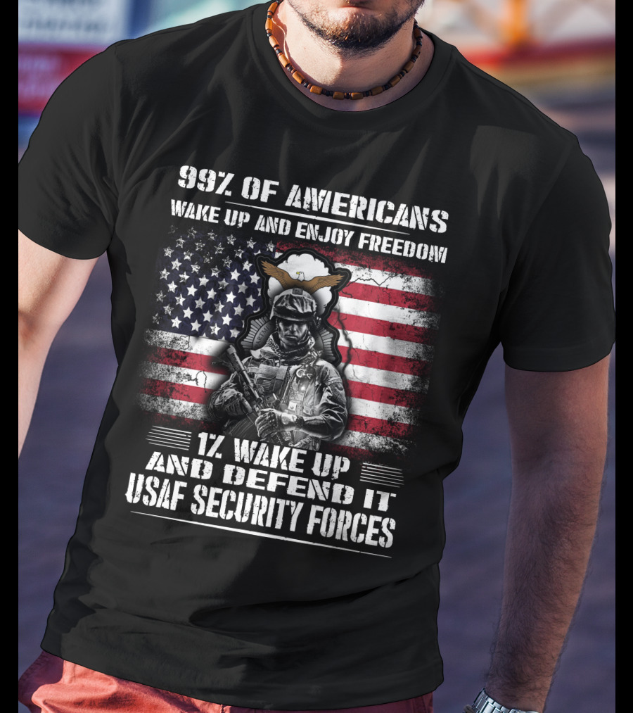 99% Of Americans Wake Up And Enjoy Freedom 1% Wake Up And Defend It Usaf Security Forces T-Shirt