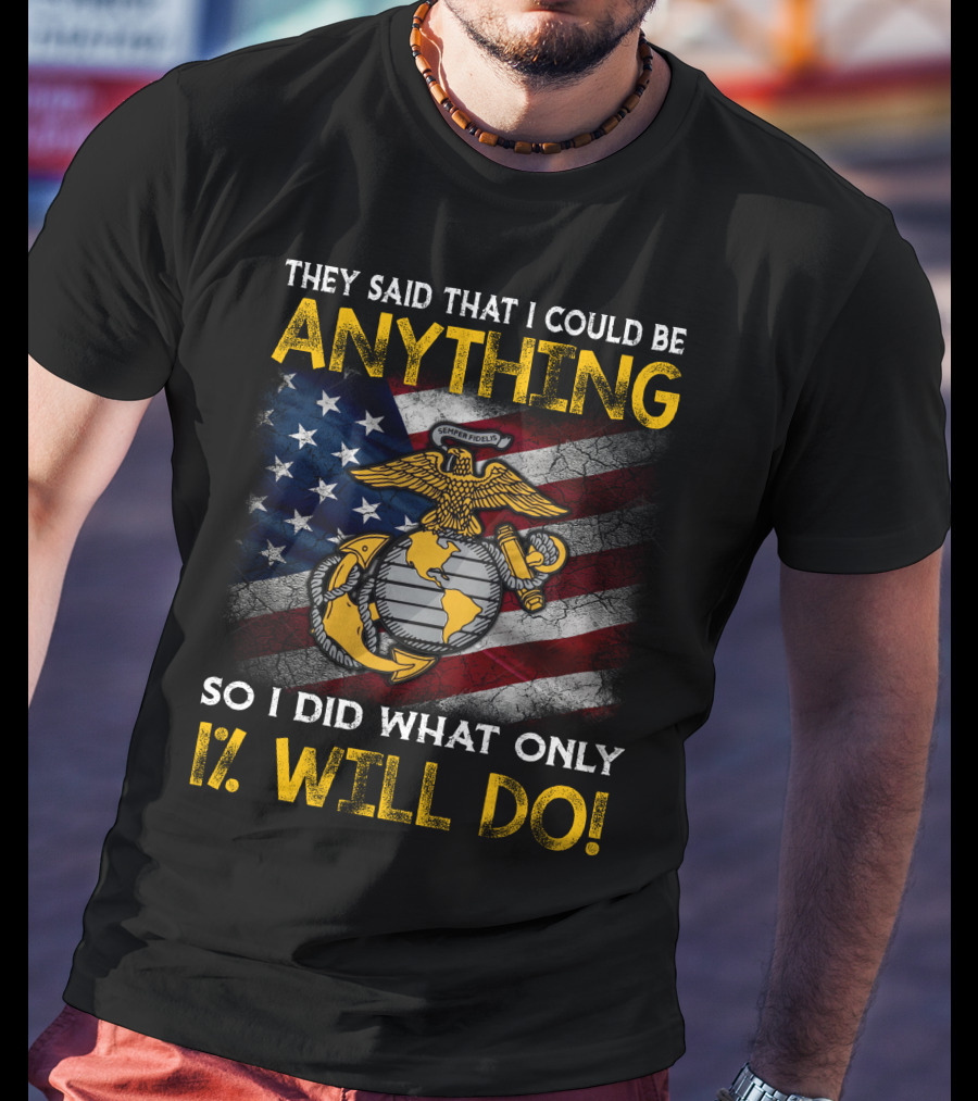 They Said That I Could Be Anything So I Did What Only 1% Will Do Marine Corps Emblem American Flag T-Shirt