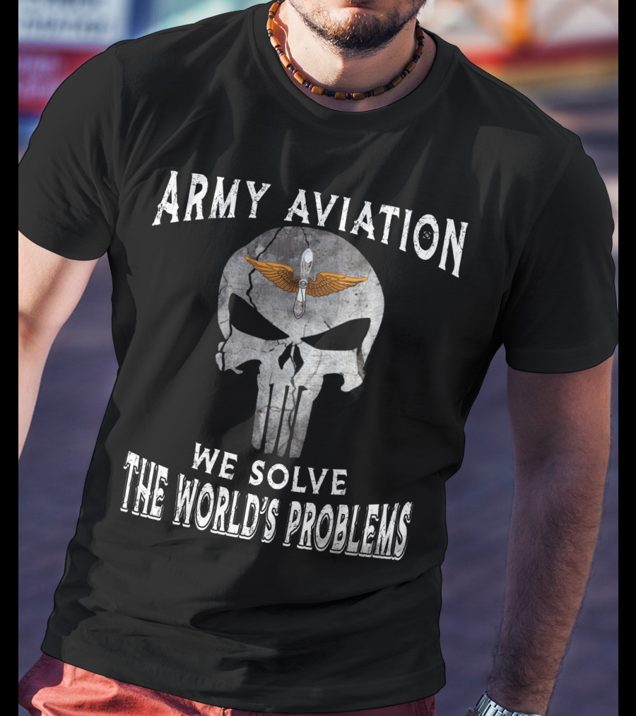 Army Aviation We Solve The World's Problems T-Shirt