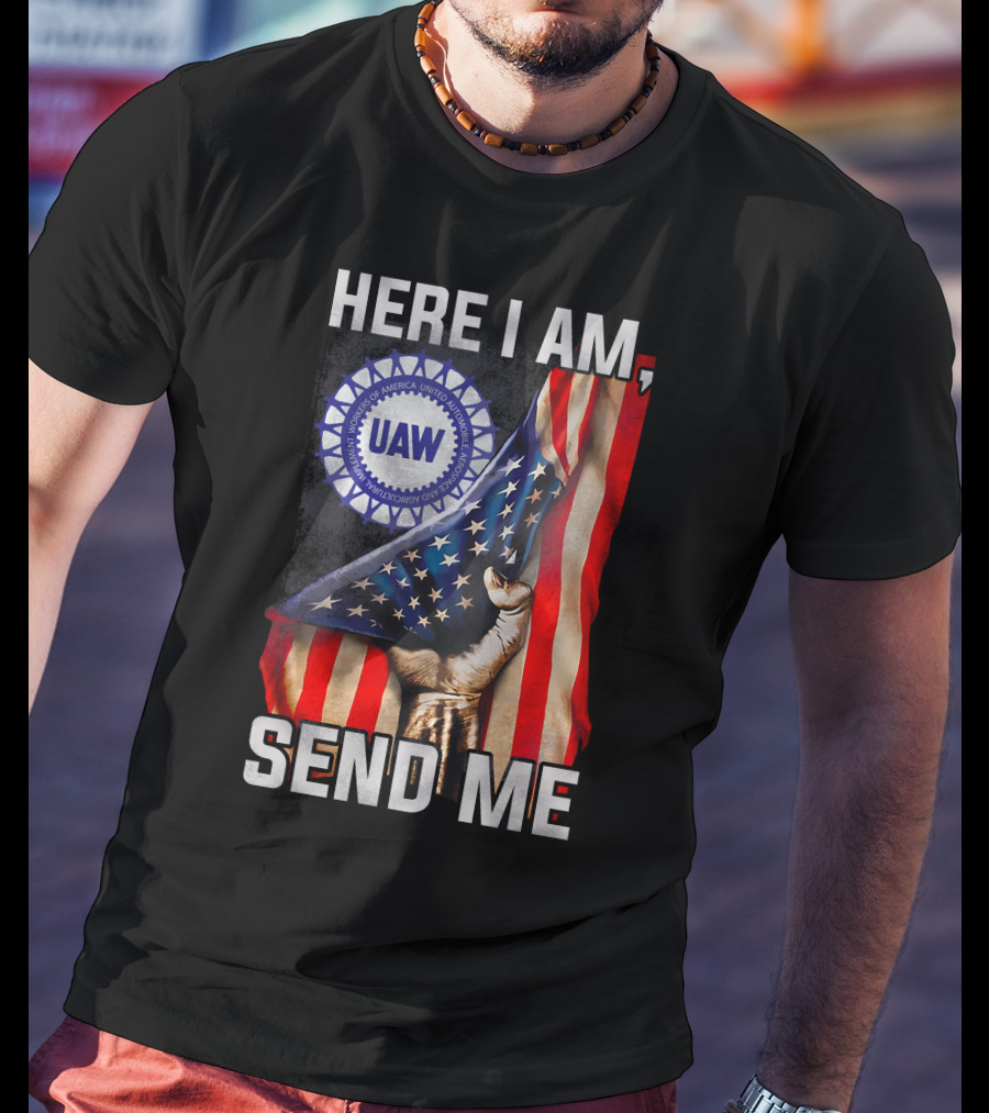 Here I Am Send Me Uaw American Flag Fist T-Shirt