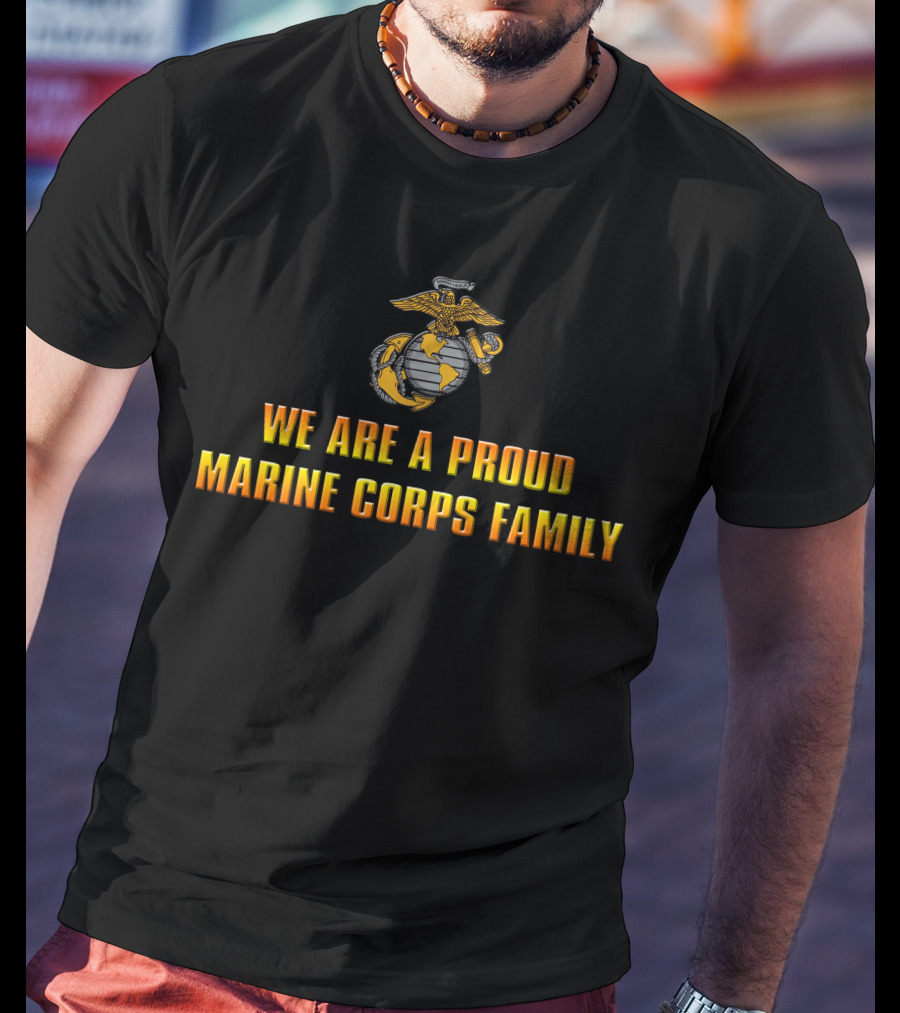 We Are A Proud Marine Corps Family T-Shirt