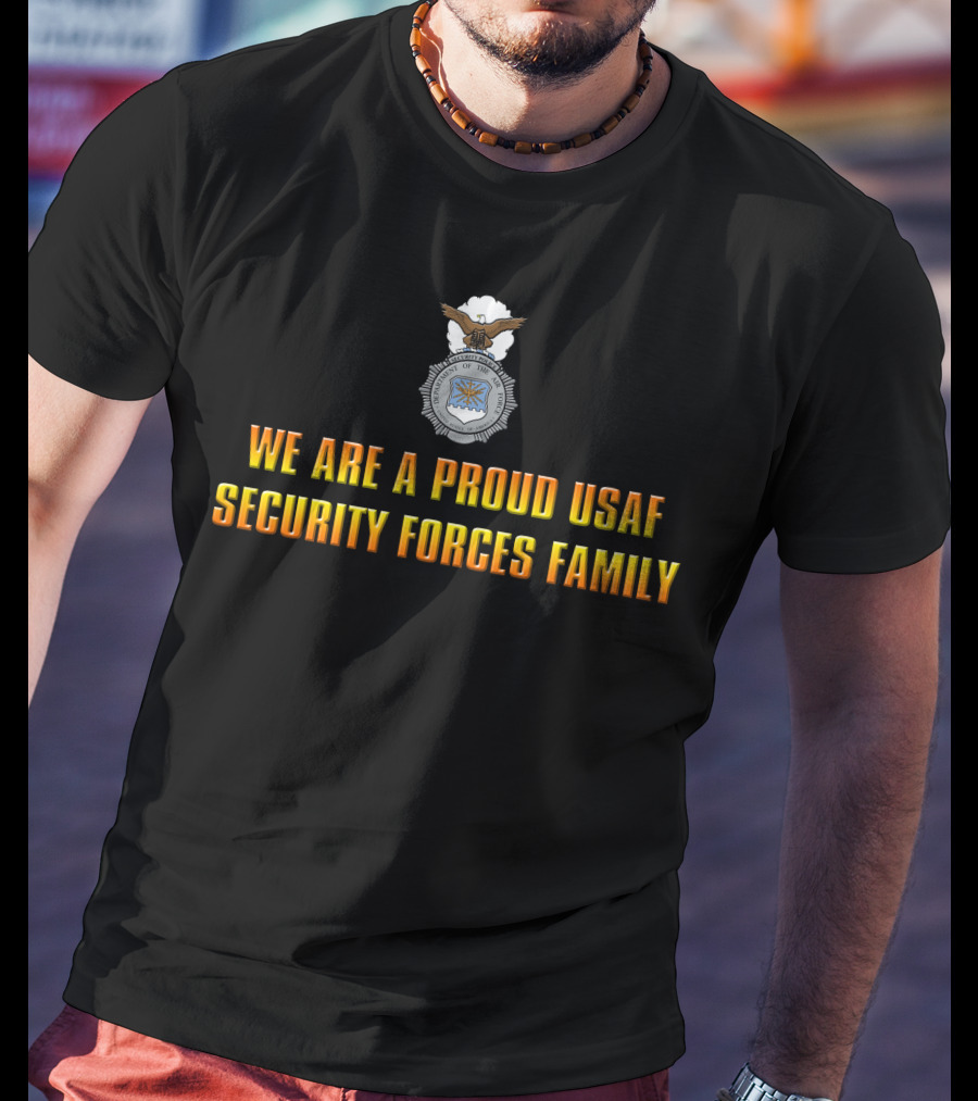 We Are A Proud Usaf Security Forces Family T-Shirt