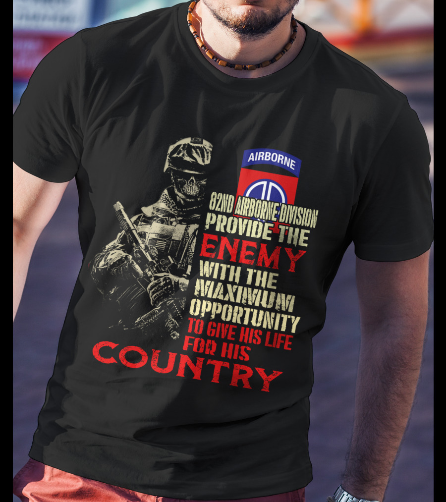 82Nd Airborne Division Provide The Enemy With The Maximum Opportunity To Give His Life For His Country T-Shirt