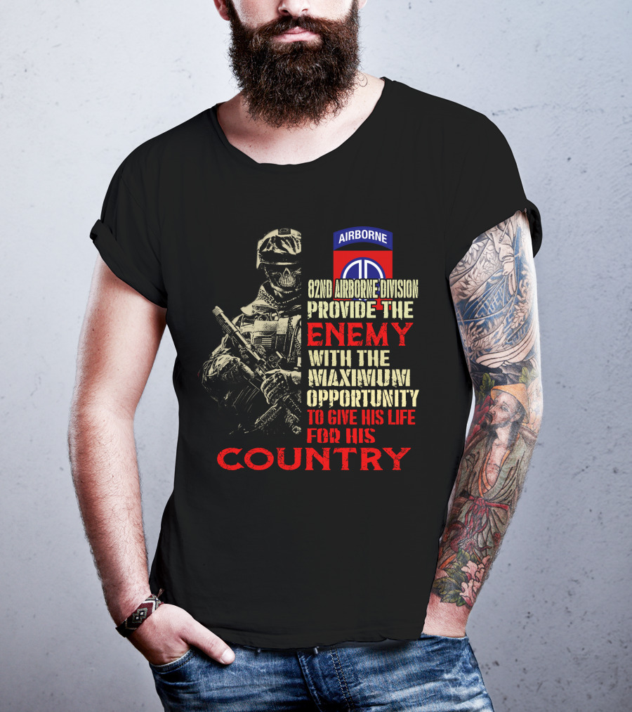 82Nd Airborne Division Provide The Enemy With The Maximum Opportunity To Give His Life For His Country T-Shirt