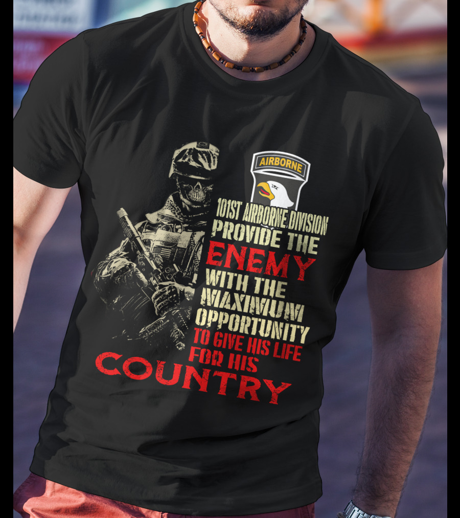 101St Airborne Division Enemy Maximum Opportunity Give His Life Country T-Shirt