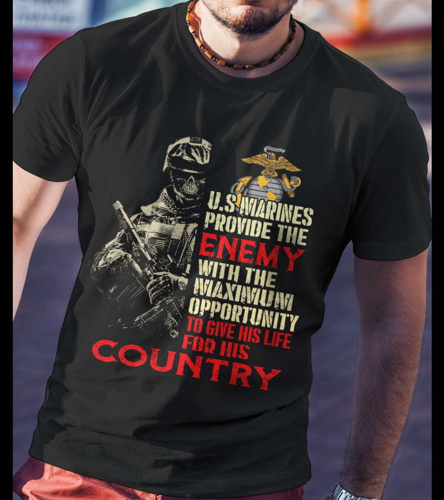 U.s. Marines Provide The Enemy With The Maximum Opportunity To Give His Life For His Country T-Shirt