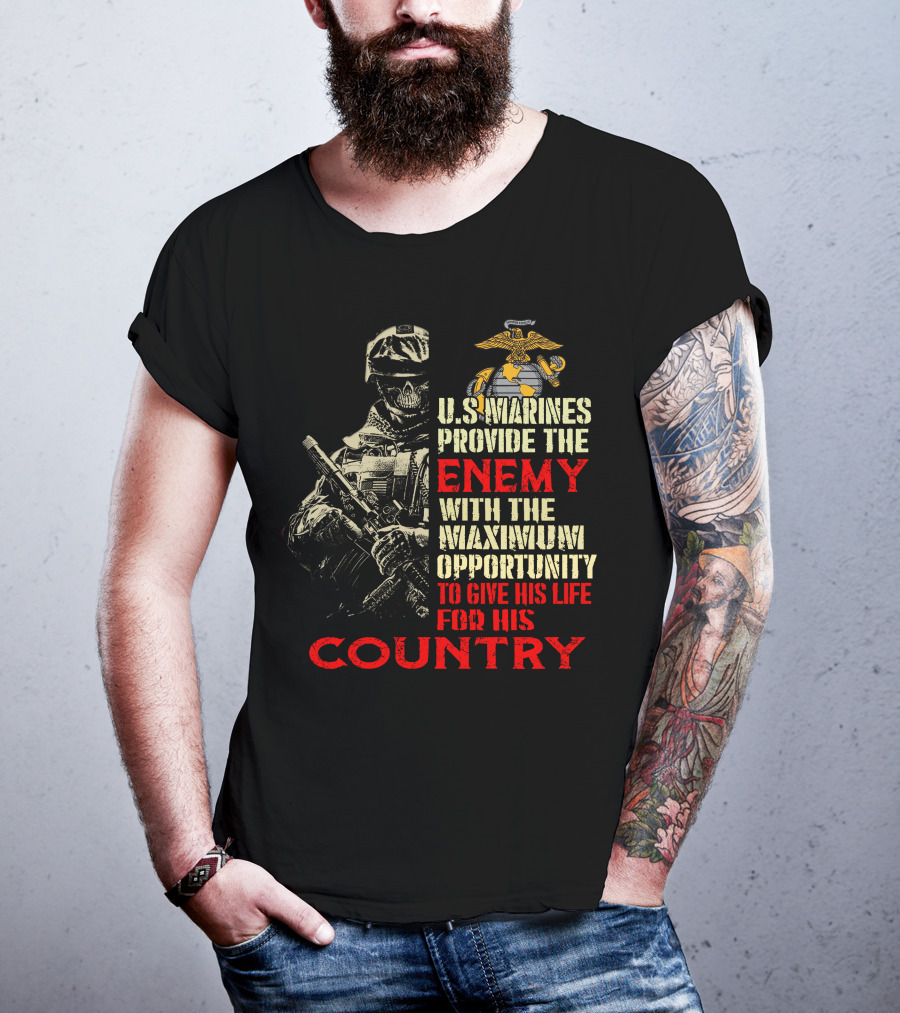 U.s. Marines Provide The Enemy With The Maximum Opportunity To Give His Life For His Country T-Shirt