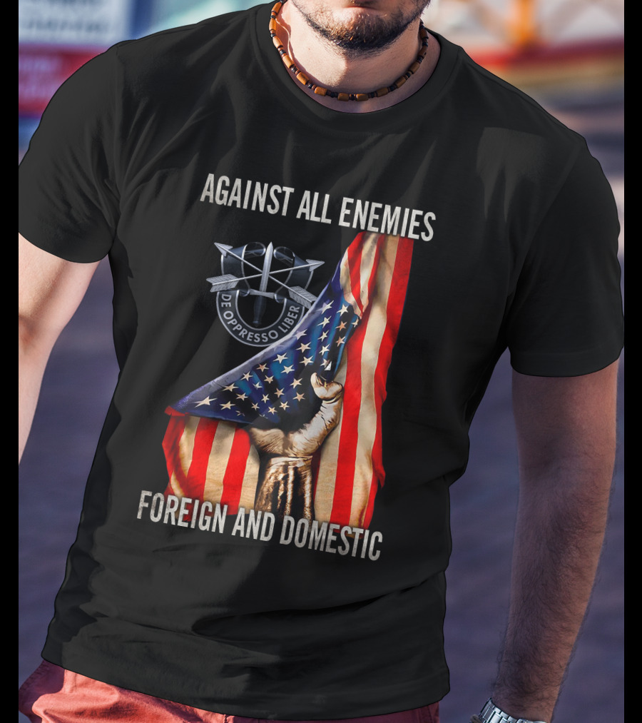 Against All Enemies Foreign And Domestic De Oppresso Liber American Flag Fist T-Shirt