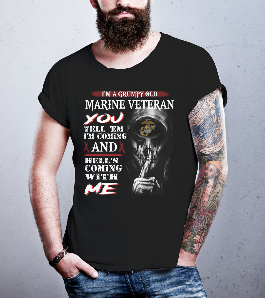 I'm A Grumpy Old Marine Veteran You Tell 'Em I'm Coming And Hell's Coming With Me T-Shirt