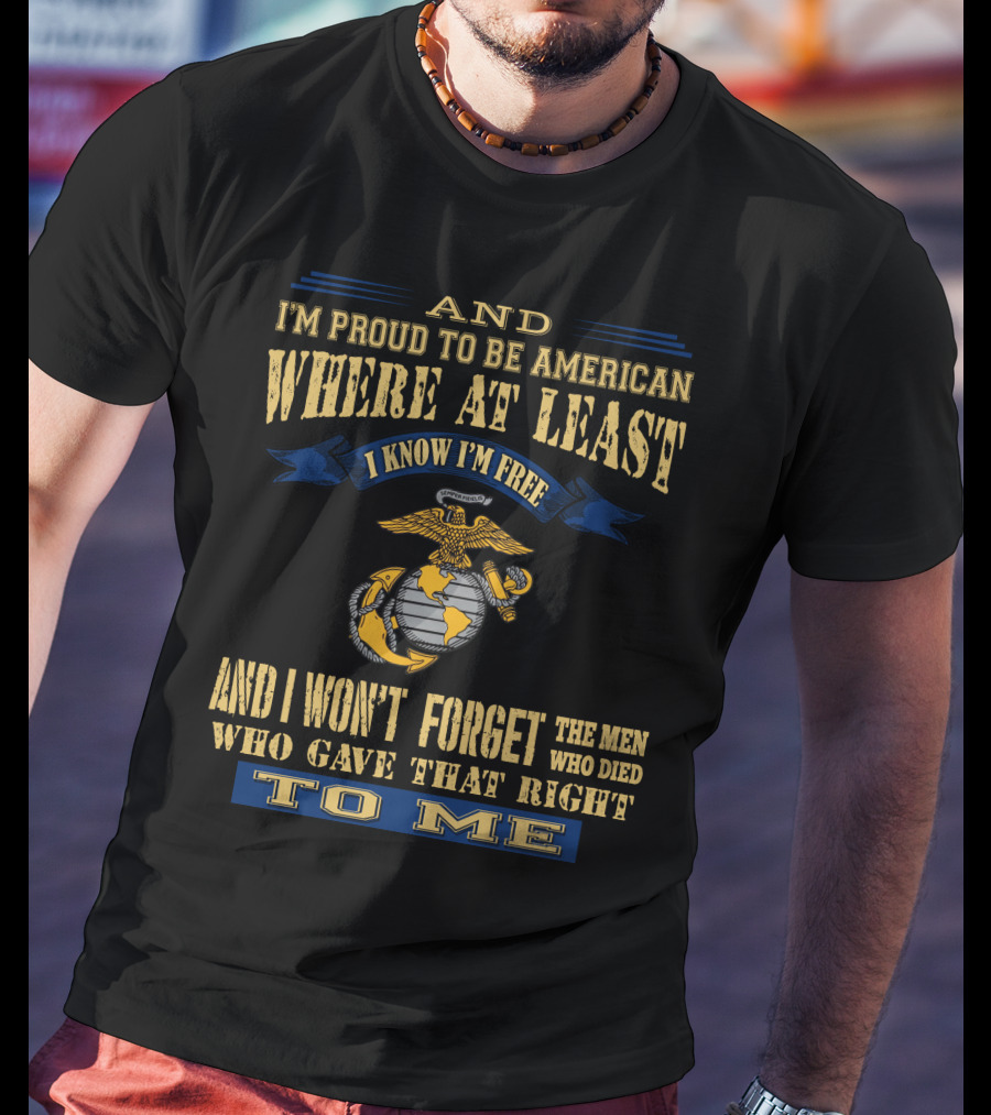 Proud To Be American Where At Least I Know I'm Free Marine Corps T-Shirt