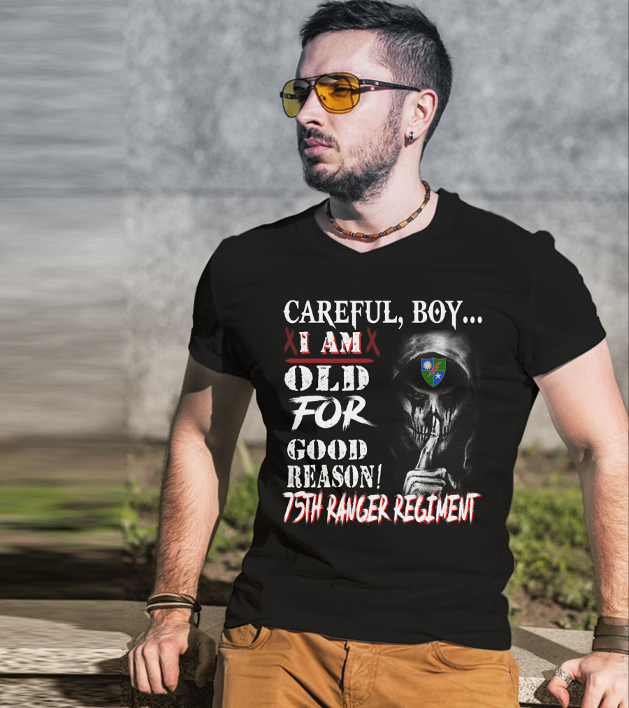 Careful Boy... I Am Old For Good Reason 75Th Ranger Regiment T-Shirt