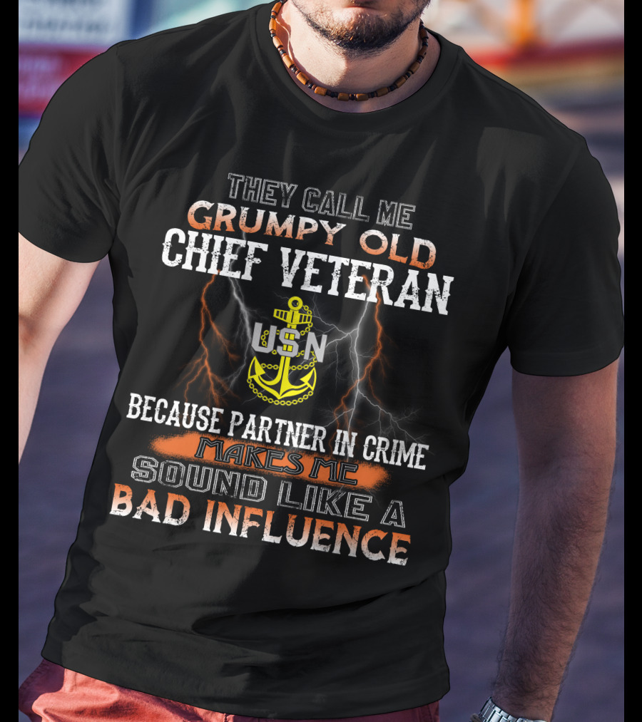 They Call Me Grumpy Old Chief Veteran Usn Because Partner In Crime Makes Me Sound Like A Bad Influence T-Shirt