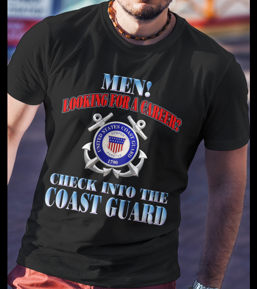 Men Looking For A Career Check Into The United States Coast Guard 1790 Semper Paratus T-Shirt