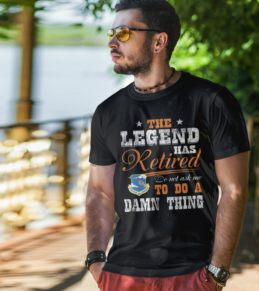 The Legend Has Retired Do Not Ask Me To Do A Damn Thing Strategic Air Command T-Shirt