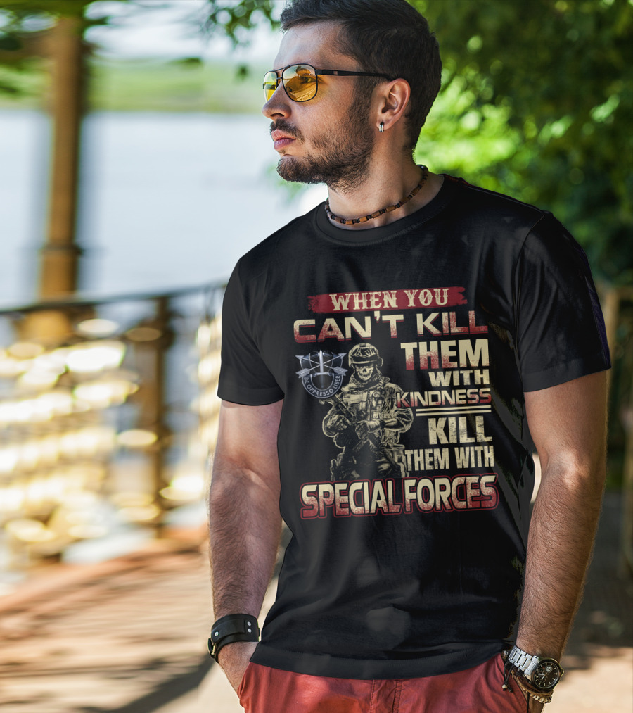 When You Can't Kill Them With Kindness Kill Them With Special Forces De Oppresso Liber T-Shirt