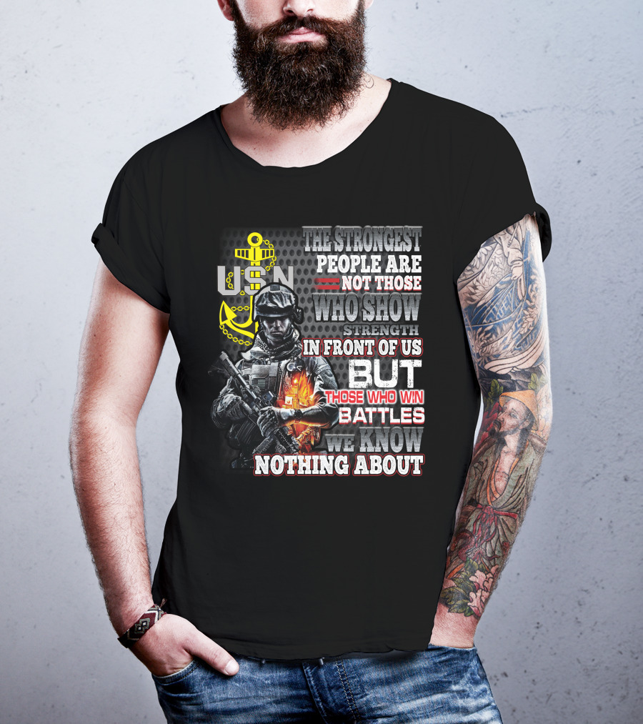 Usn The Strongest People Are Not Those Who Show Strength In Front Of Us But Those Who Win Battles We Know Nothing About T-Shirt