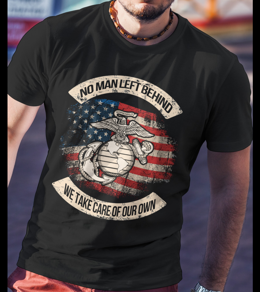 Semper Fidelis No Man Left Behind We Take Care Of Our Own American Flag Edition T-Shirt