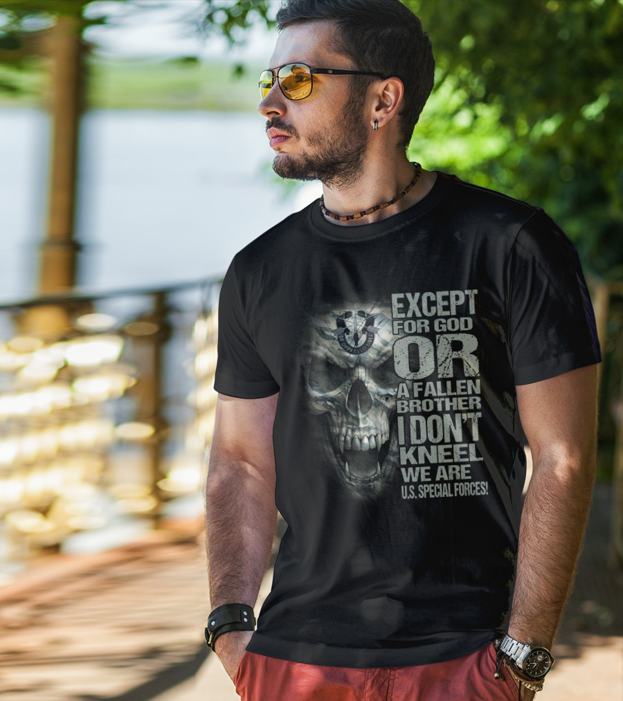 Except For God Or A Fallen Brother I Don't Kneel We Are U.s. Special Forces De Oppresso Liber Skull T-Shirt
