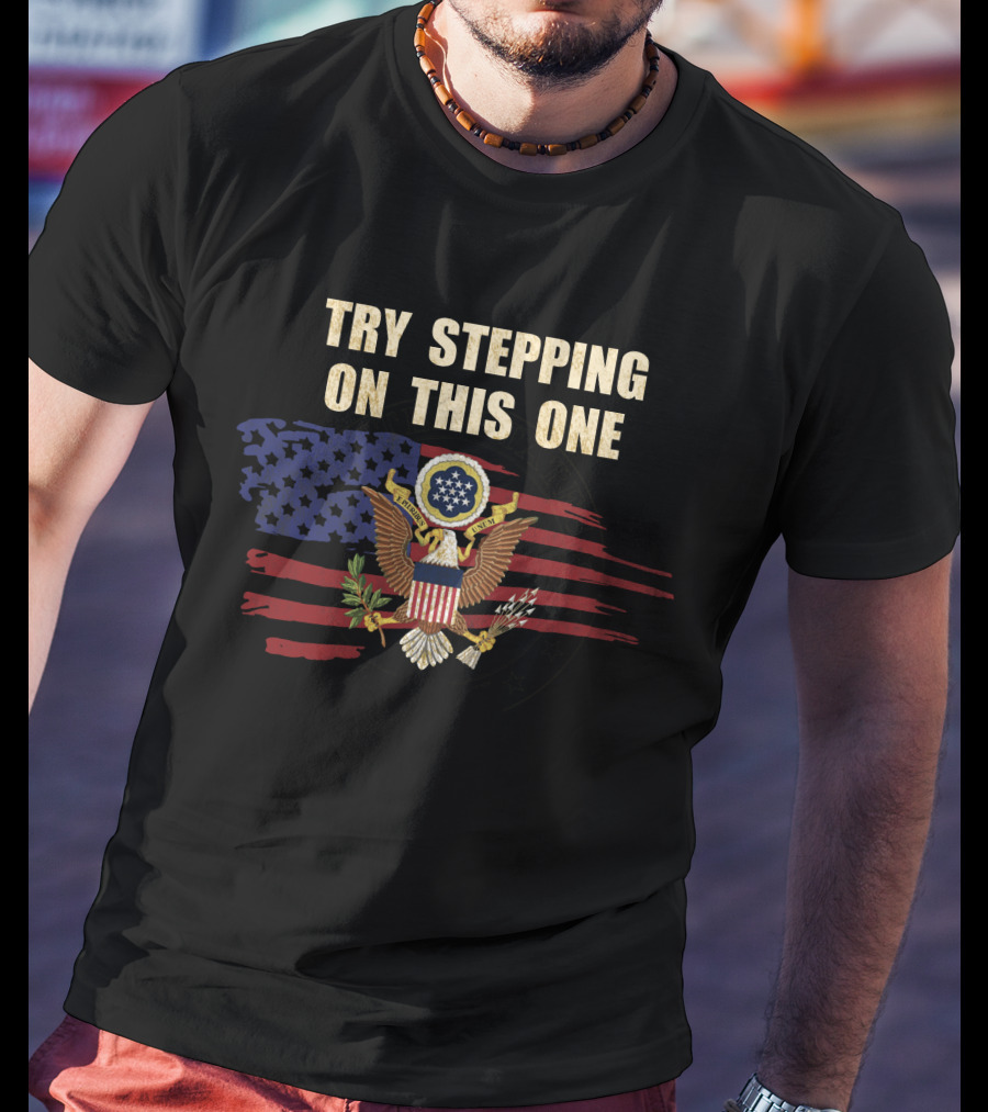 Try Stepping On This One American Eagle Flag T-Shirt