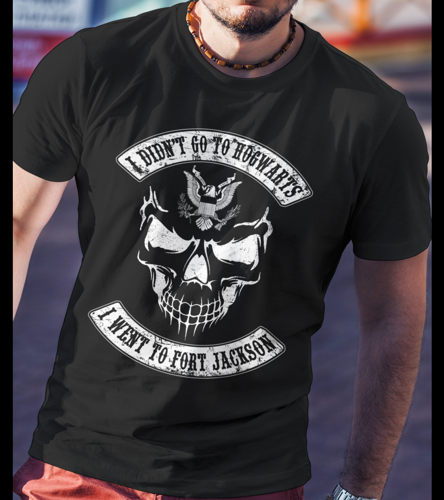 I Didn't Go To Hogwarts I Went To Fort Jackson Skull With Eagle T-Shirt