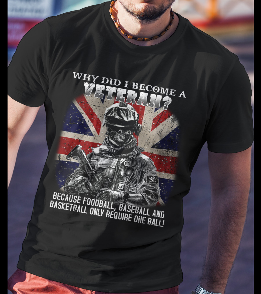 Why Did I Become A Veteran? Because Football Baseball And Basketball Only Require One Ball! T-Shirt