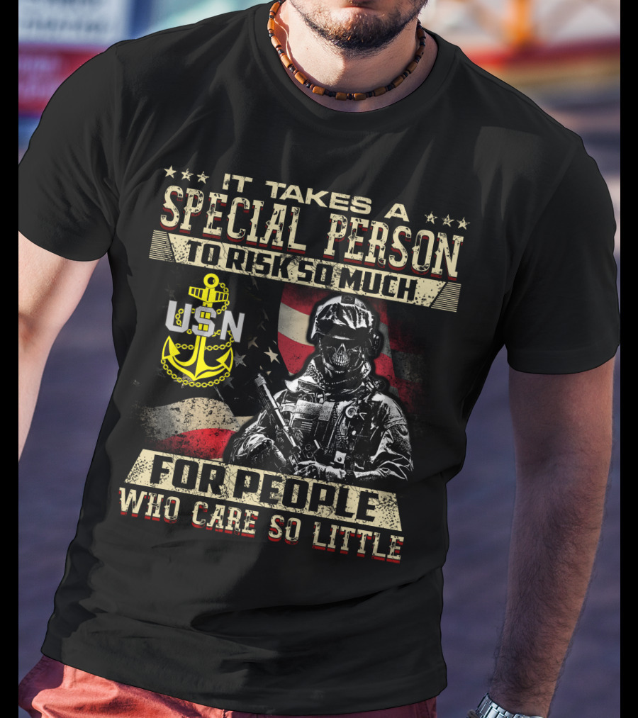It Takes A Special Person To Risk So Much For People Who Care So Little Usn T-Shirt