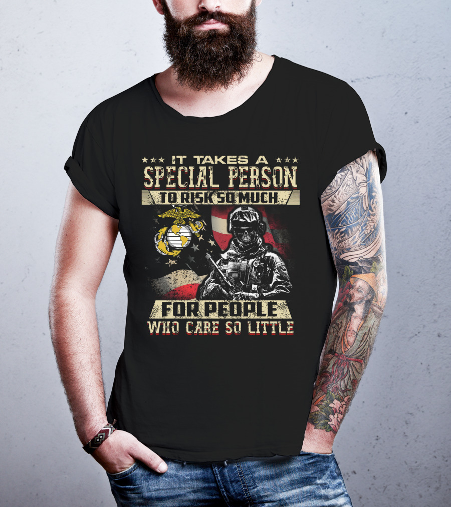 It Takes A Special Person To Risk So Much For People Who Care So Little Marine Corps American Flag Soldier T-Shirt