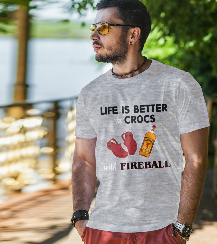 Life Is Better In Crocs With Fireball T-Shirt
