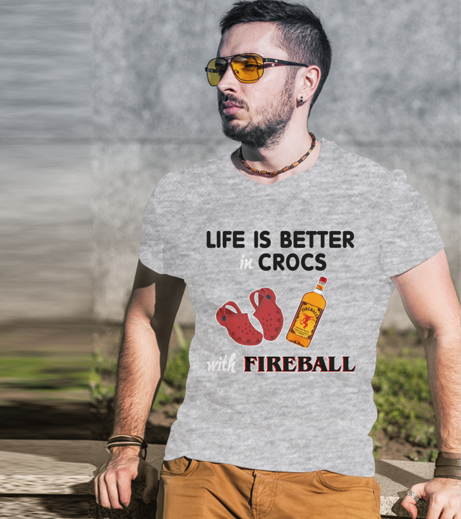 Life Is Better In Crocs With Fireball T-Shirt