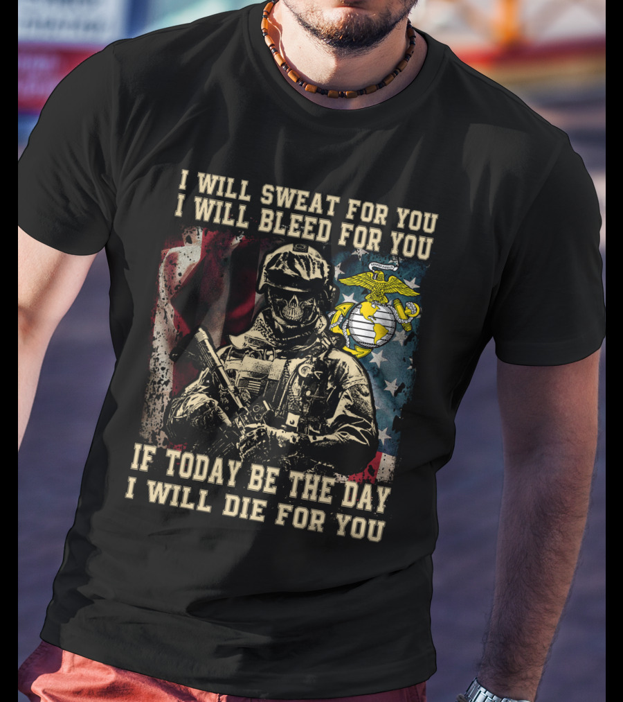 I Will Sweat Bleed Die For You Today Be The Day Military Skull T-Shirt