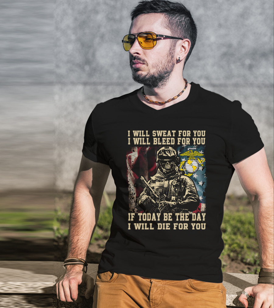 I Will Sweat Bleed Die For You Today Be The Day Military Skull T-Shirt
