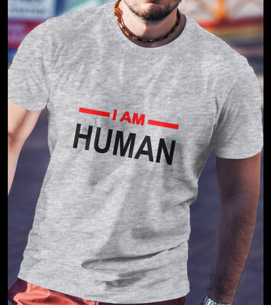 I AM HUMAN T-Shirt