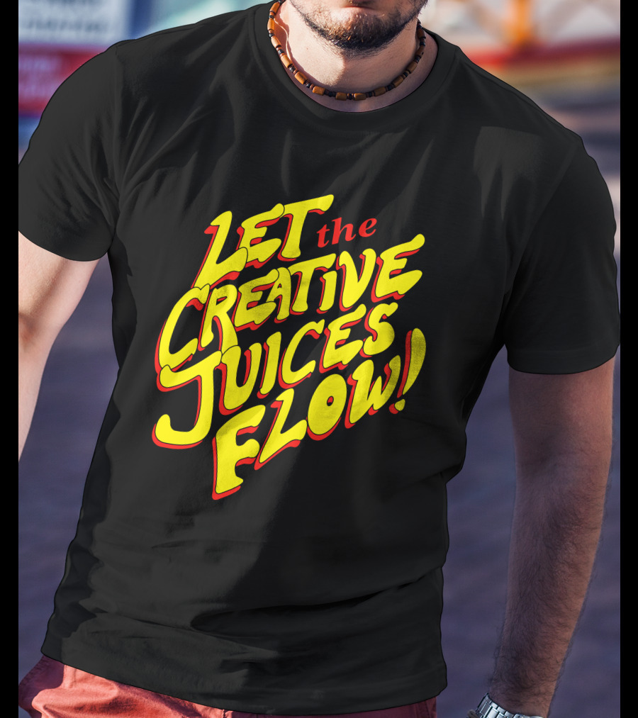 Let The Creative Juices Flow T-Shirt