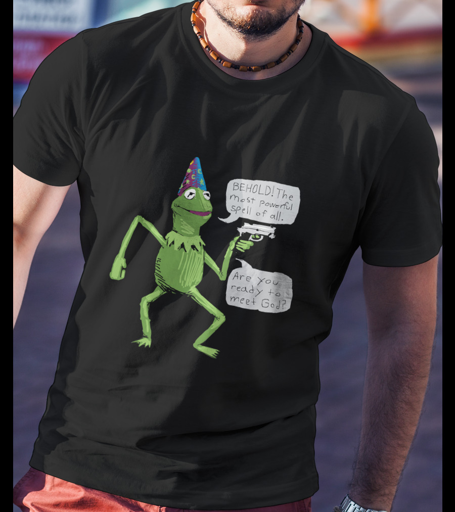 Yer A Wizard Behold The Most Powerful Spell Of All Kermit Frog And Gun Meet God T-Shirt