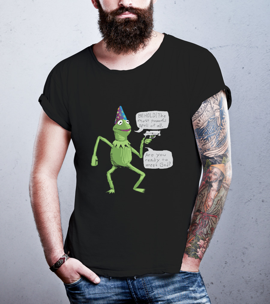 Yer A Wizard Behold The Most Powerful Spell Of All Kermit Frog And Gun Meet God T-Shirt