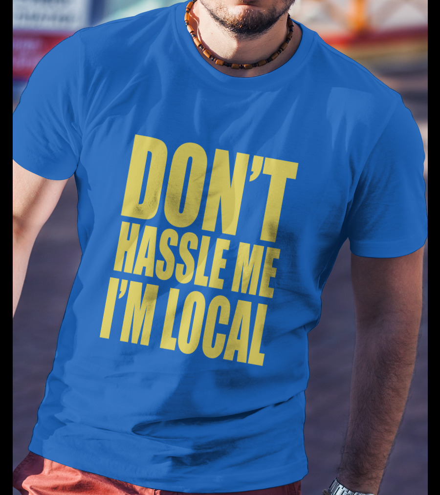 What About Bob 1998 Don't Hassle Me I'm Local Blue Text T-Shirt