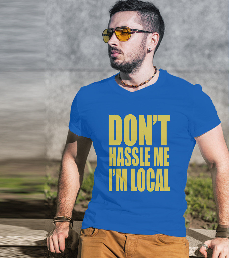 What About Bob 1998 Don't Hassle Me I'm Local Blue Text T-Shirt