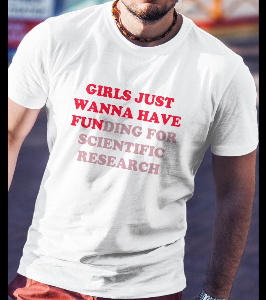 Heather Neilly Girls Just Wanna Have Funding For Scientific Research T-Shirt