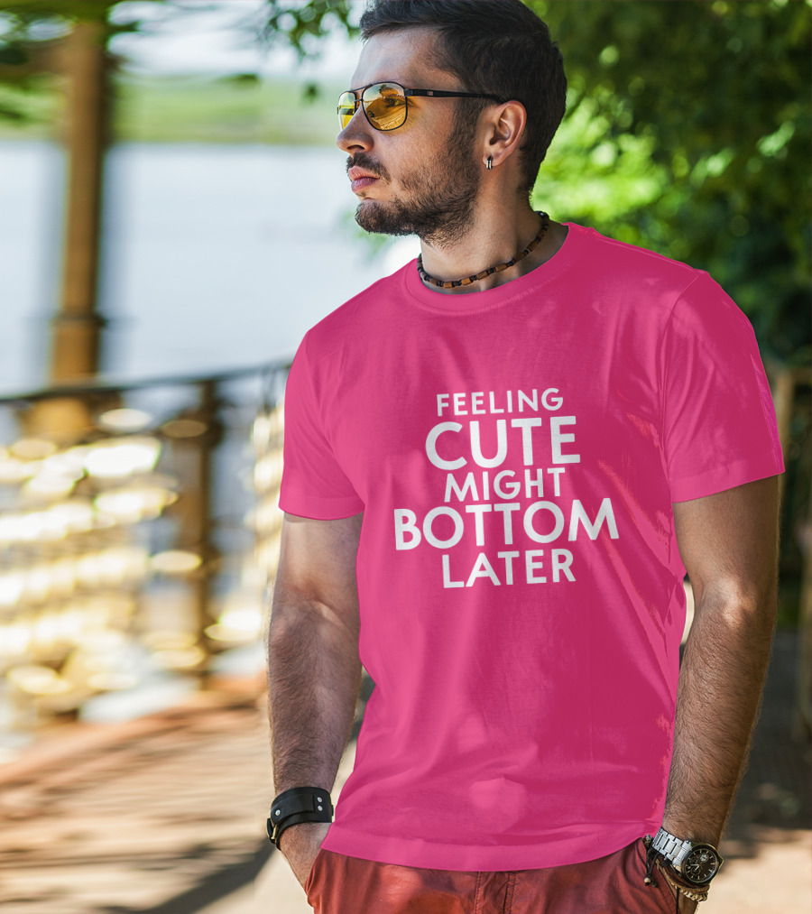 Feeling Cute Might Bottom Later Thedarkskinzeus T-Shirt