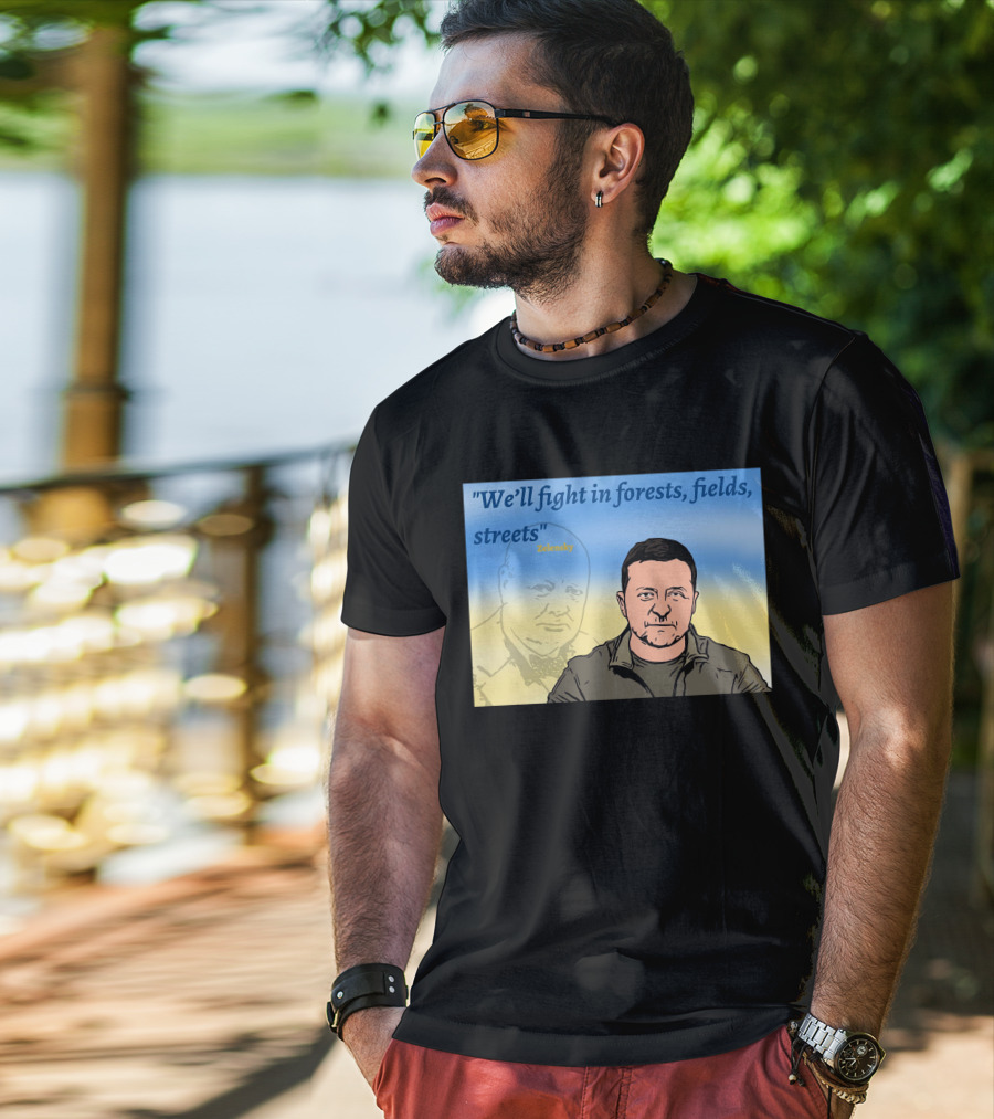 We’ll Fight In Forests Fields Streets Zelensky T-Shirt