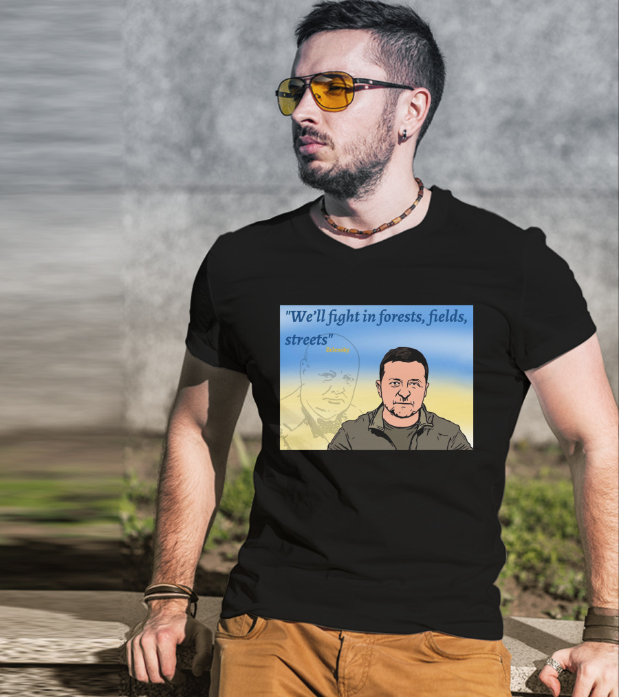 We’ll Fight In Forests Fields Streets Zelensky T-Shirt