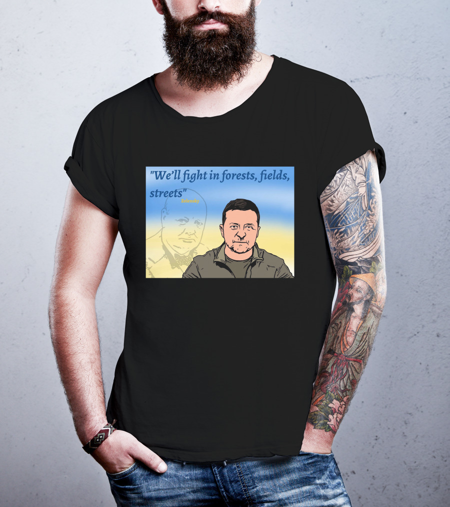We’ll Fight In Forests Fields Streets Zelensky T-Shirt